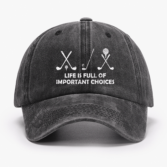 Life Is Full Of Important Choices Golf Cap