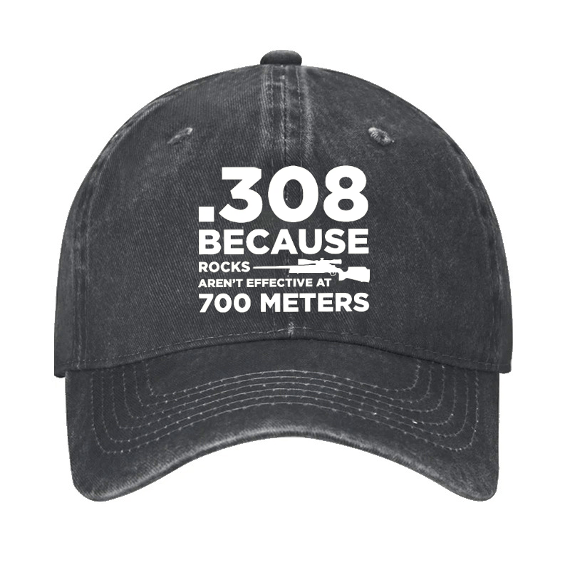 308 Because Rocks Aren'T Effective At 700 Meters Cap (Free Customization)