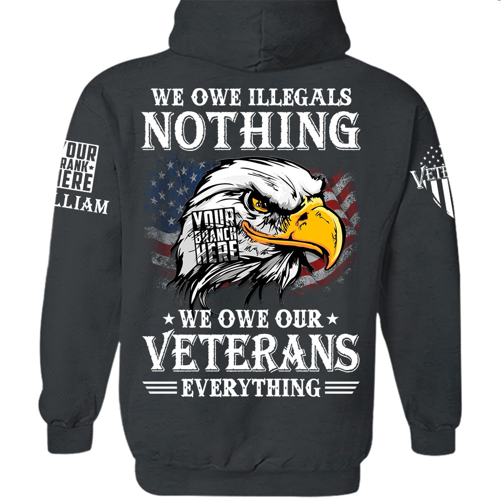 We Owe Illegals Nothing We Owew Our Veterans Everything Personalized   Shirt For Veteran H2511