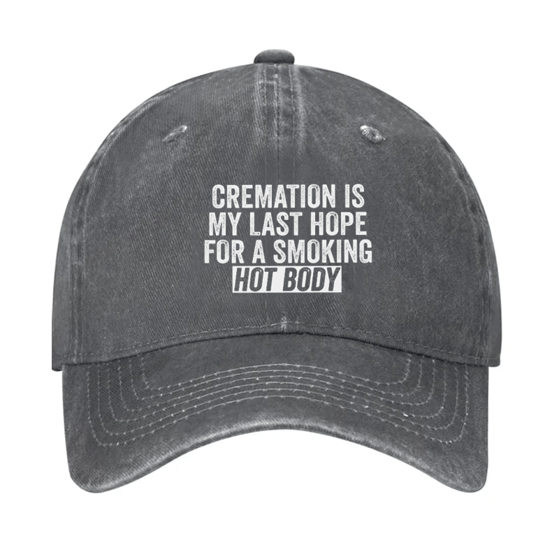 Cremation Is My Last Hope For A Smoking Hot Body Cap