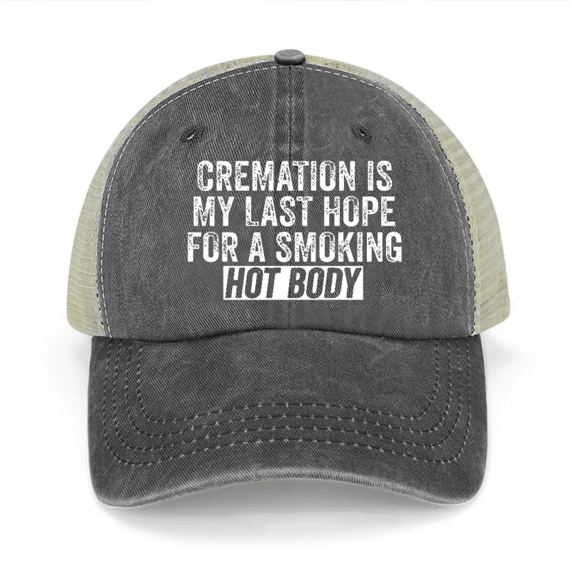 Cremation Is My Last Hope For A Smoking Hot Body Washed Denim Mesh Back Cap