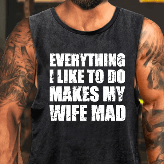 Everything I Like To Do Makes My Wife Mad Washed Tank Top