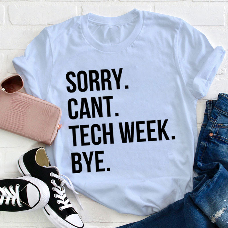 Sorry Cant Tech Week Teacher T-Shirt