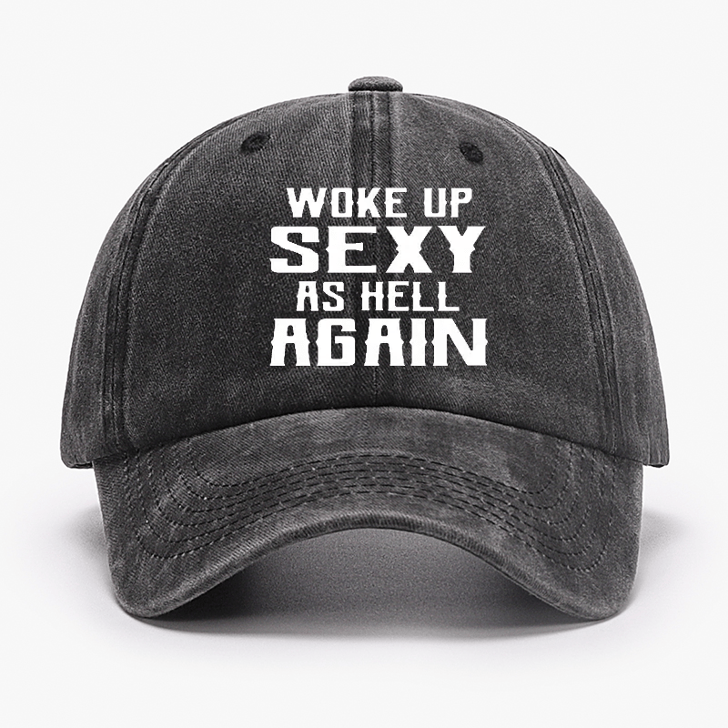 Woke Up Sexy As Hell Again Funny Cap