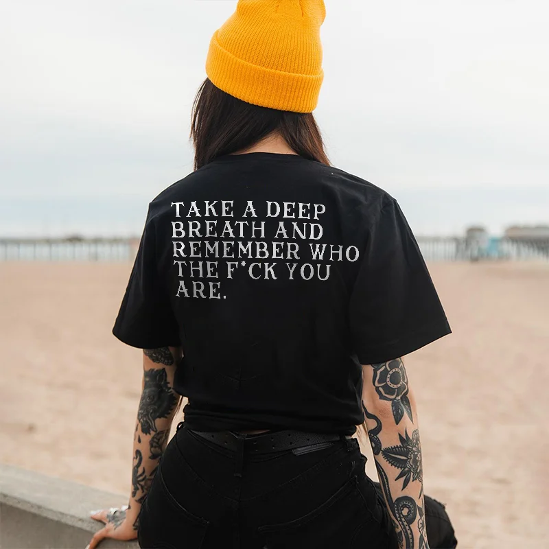 Take A Deep Breath And Remember Who Fuck You Are T-shirt