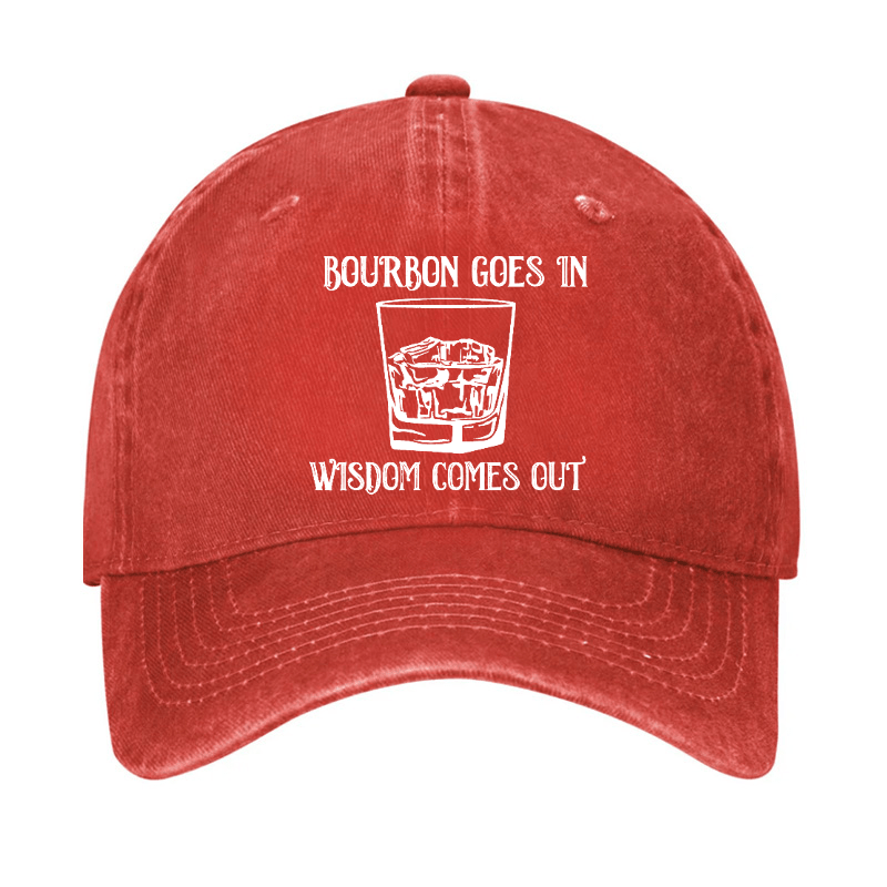 Bourbon Goes In Wisdom Comes Out Cap (Free Customization)