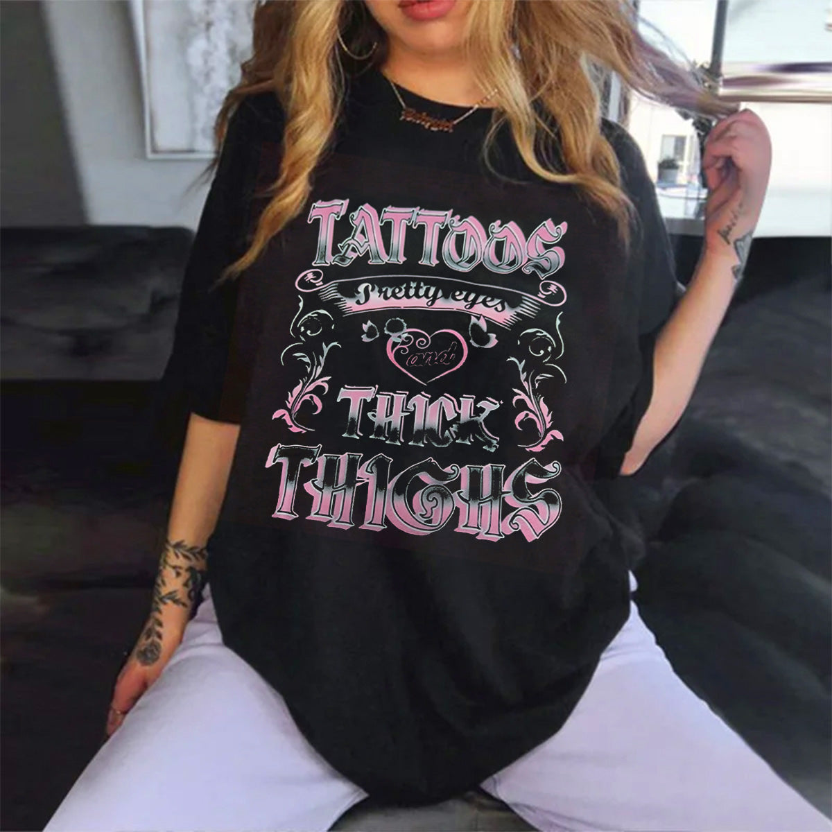 TATTOOS PRETTY EYES AND THICK THIGHS PRINT WOMEN'S T-SHIRT