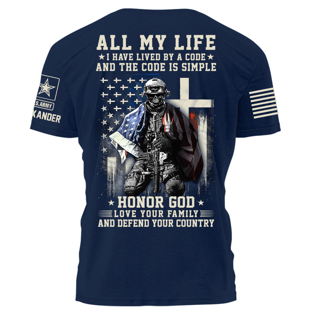 All My Life I Have Lived By A Code Honor God Love Your Family And Defend Your Country Personalized Shirt For Veteran H2511