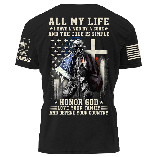 All My Life I Have Lived By A Code Honor God Love Your Family And Defend Your Country Personalized Shirt For Veteran H2511