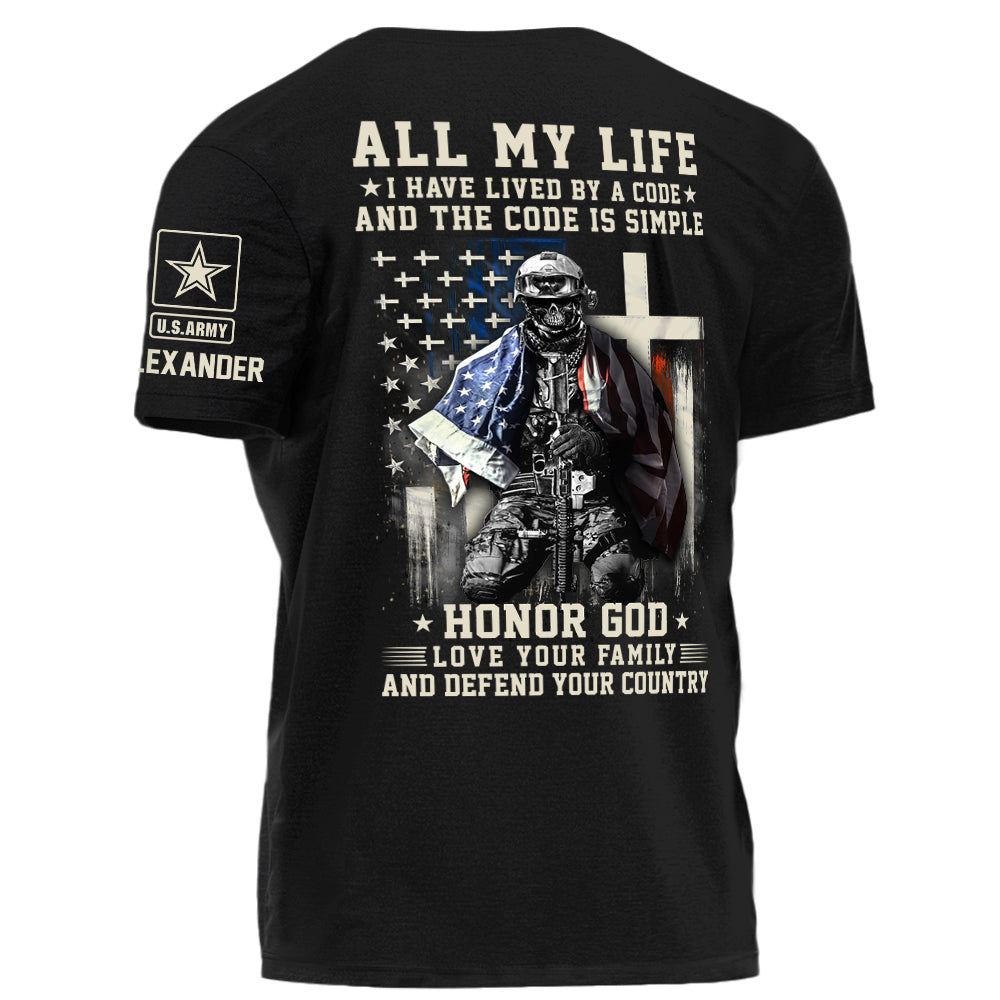 All My Life I Have Lived By A Code Honor God Love Your Family And Defend Your Country Personalized Shirt For Veteran H2511