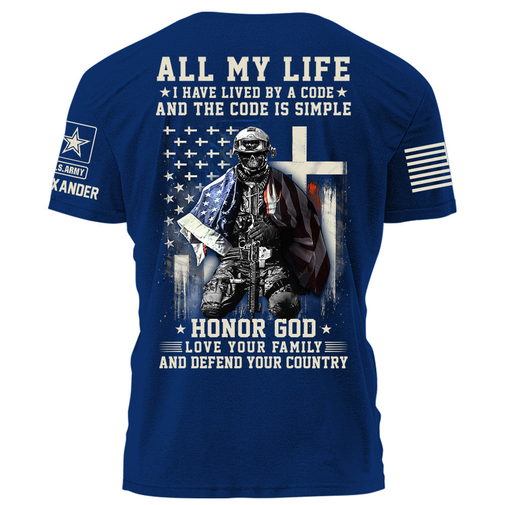 All My Life I Have Lived By A Code Honor God Love Your Family And Defend Your Country Personalized Shirt For Veteran H2511