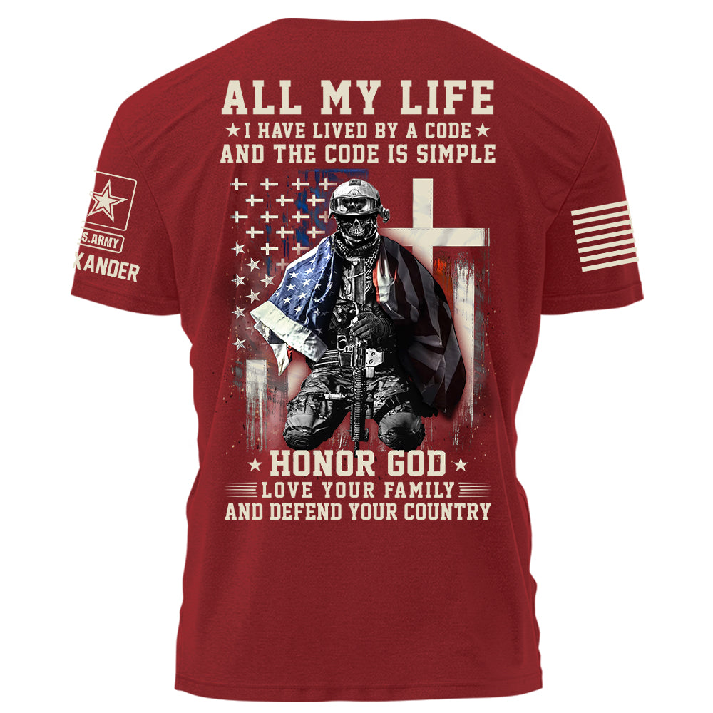 All My Life I Have Lived By A Code Honor God Love Your Family And Defend Your Country Personalized Shirt For Veteran H2511