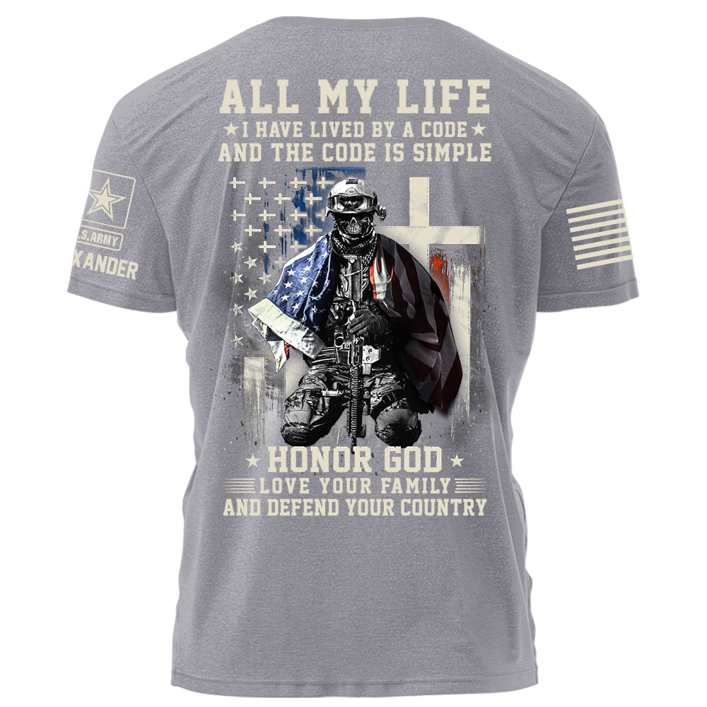 All My Life I Have Lived By A Code Honor God Love Your Family And Defend Your Country Personalized Shirt For Veteran H2511