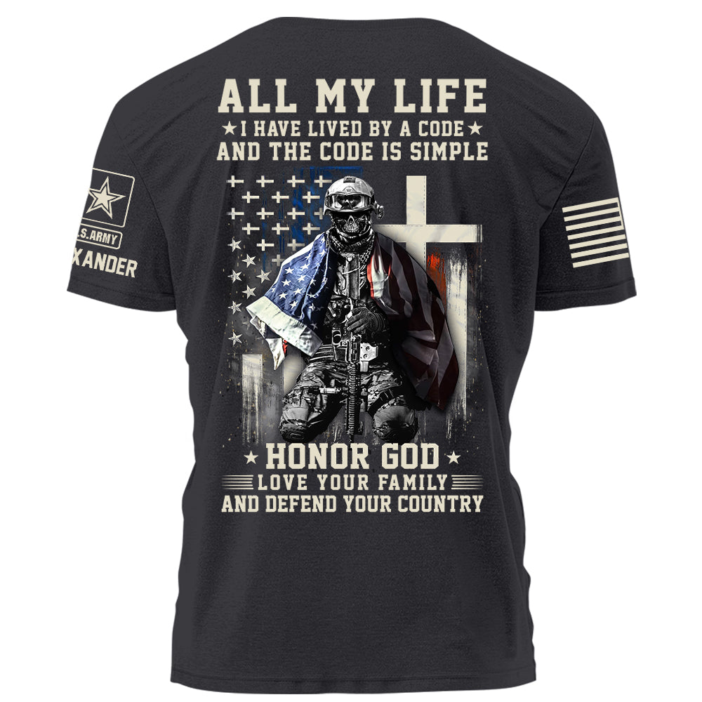 All My Life I Have Lived By A Code Honor God Love Your Family And Defend Your Country Personalized Shirt For Veteran H2511