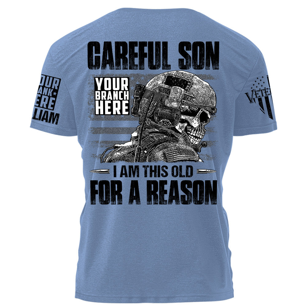 Careful Son I Am This Old For A Reason Personalized Grunge Style Shirt For Veteran H2511