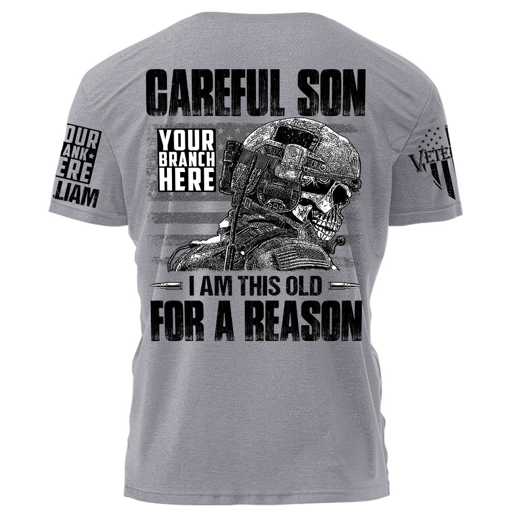 Careful Son I Am This Old For A Reason Personalized Grunge Style Shirt For Veteran H2511