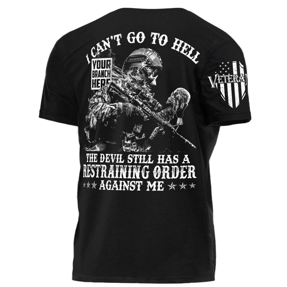 I Can't Go To Hell The Devil Still Has A Restraining Order Against Me Personalized Shirt For Veteran H2511