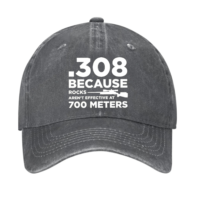 308 Because Rocks Aren'T Effective At 700 Meters Cap (Free Customization)