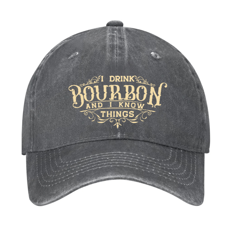 I Drink Bourbon And I Know Things Cap