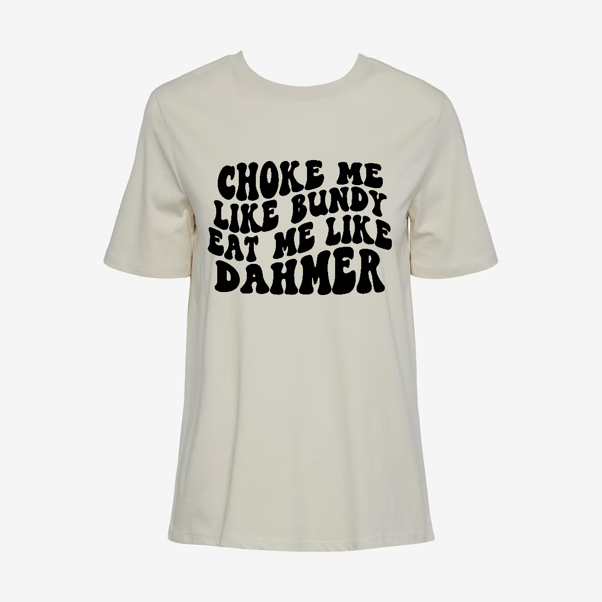 Choke Me Like Bundy T-shirt