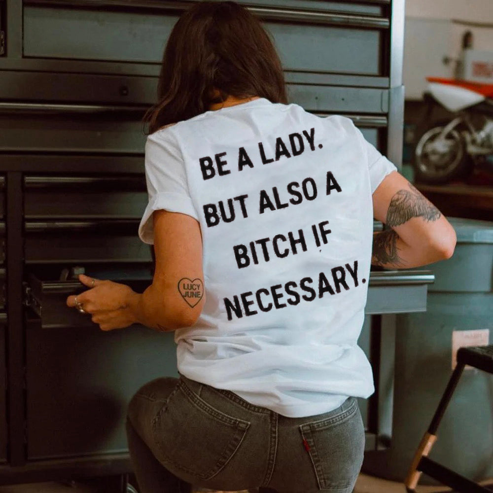 Be A Lady But Also A Bitch If Necessary T-shirt