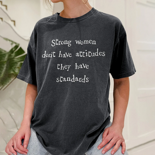 Strong Women Don't Have Attitudes They Have Standards T-shirt