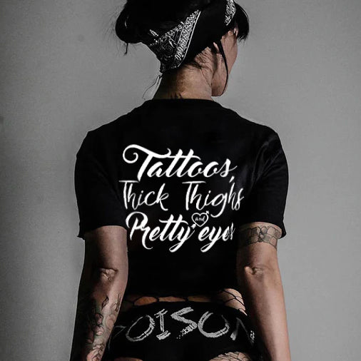 Tattoos Thick Tighs And Pretty Eyes T-shirt