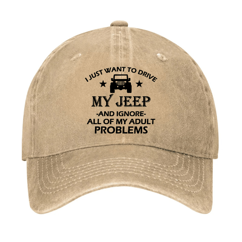 I Just Want To Drive My Jeep And Ignore All Of My Adult Problems Cap (Free Customization)