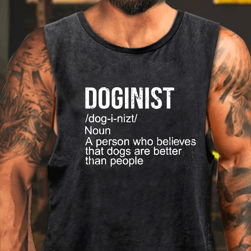 Doginist A Person Who Believes That Dogs Are Better Than People Washed Tank Top