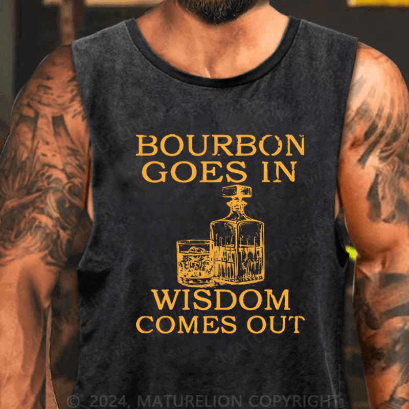 Bourbon Goes In Wisdom Comes Out Tank TOP