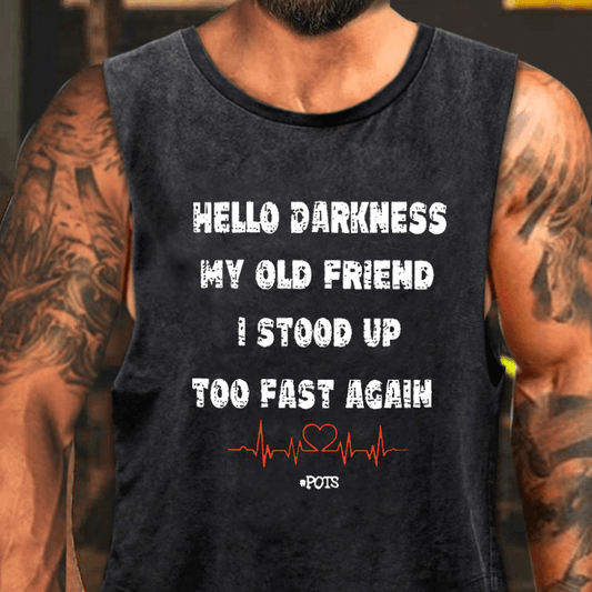 Hello Darkness My Old Friend I Stood Up Too Fast Again Washed Tank Top