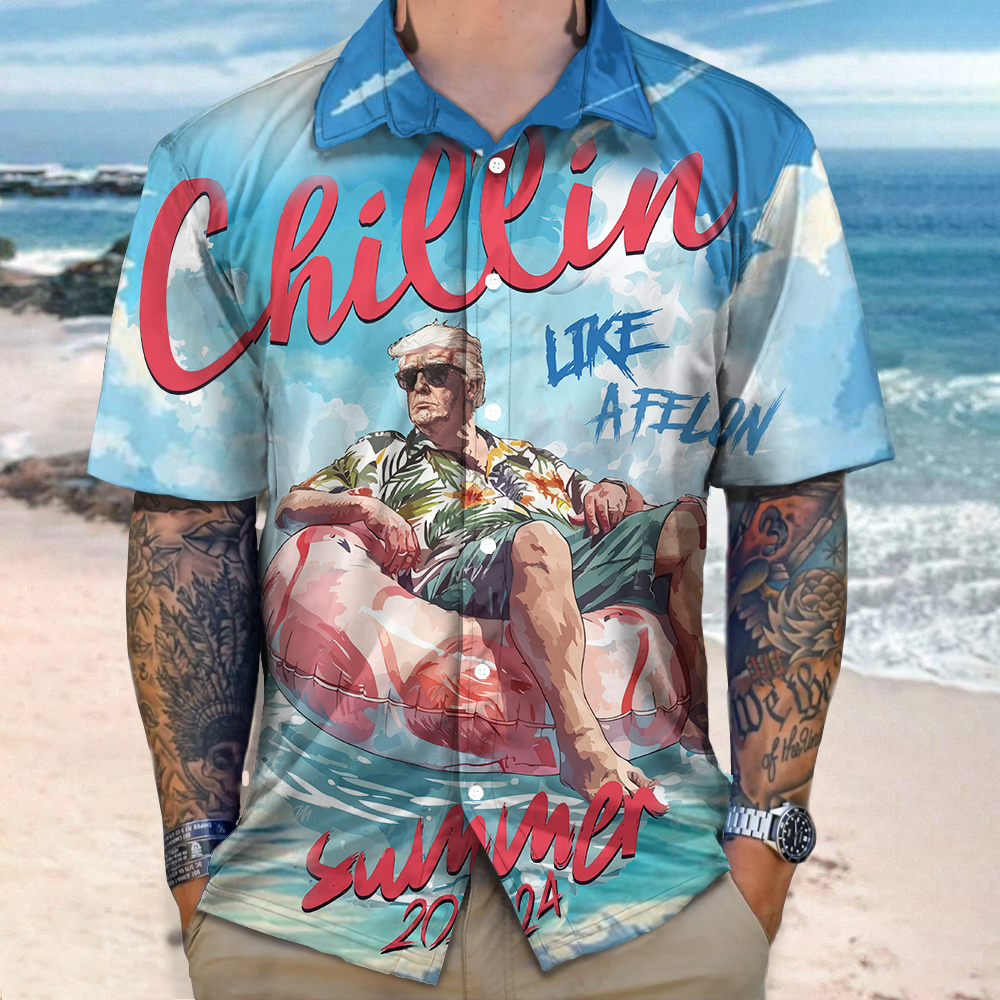 Chillin Like A Felon Summer 2024 Trump President Hawaiian Shirt DM01 62965