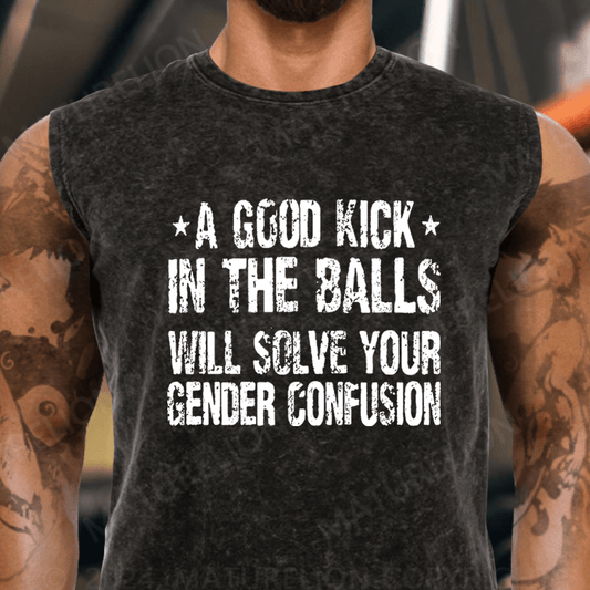 Maturelion A Good Kick In The Balls Will Solve Your Gender Confusion Vintage Washed Tank Top