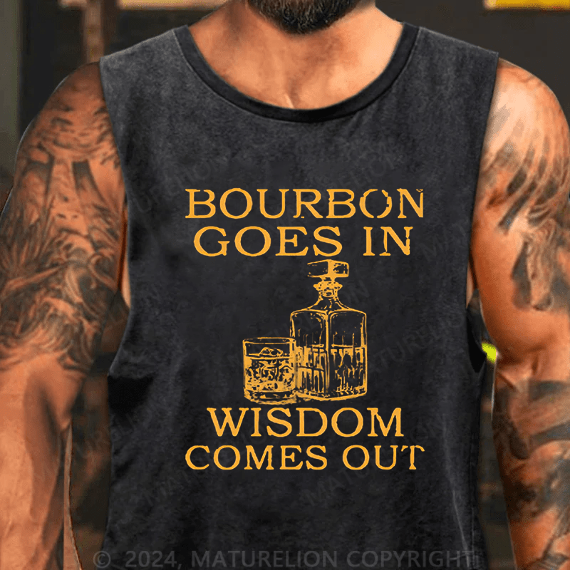 Maturelion Bourbon Goes In Wisdom Comes Out Tank Top