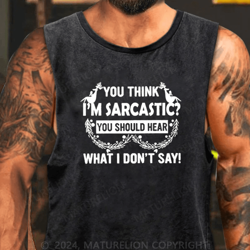 Maturelion Christmas Tank Top You Think I'm Sarcastic You Should Hear What I Don't Say Funny Tank Top