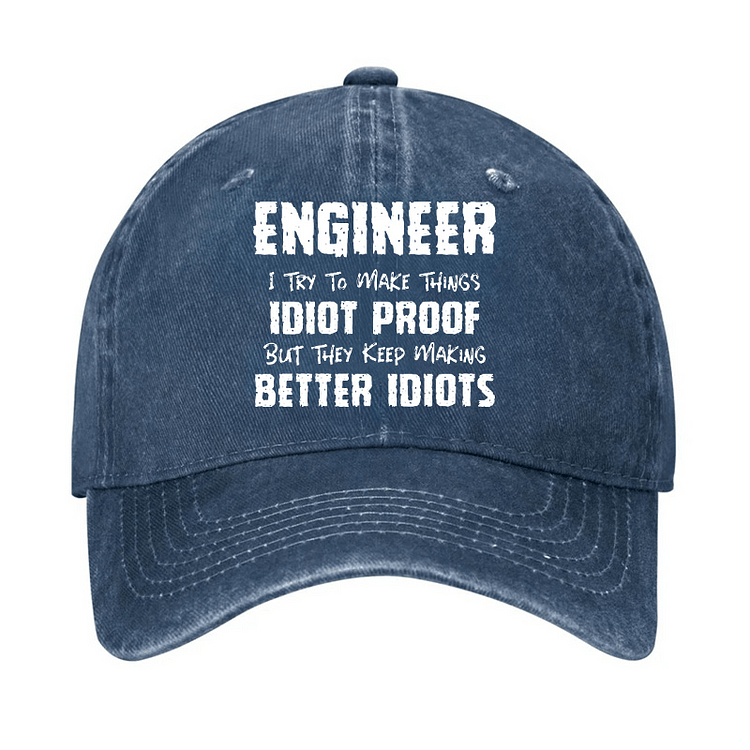 Maturelion Engineer I Try To Make Things Idiot-Proof But They Keep Making Better Idiots Cap