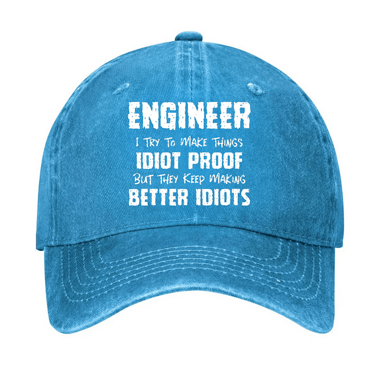 Maturelion Engineer I Try To Make Things Idiot-Proof But They Keep Making Better Idiots Cap