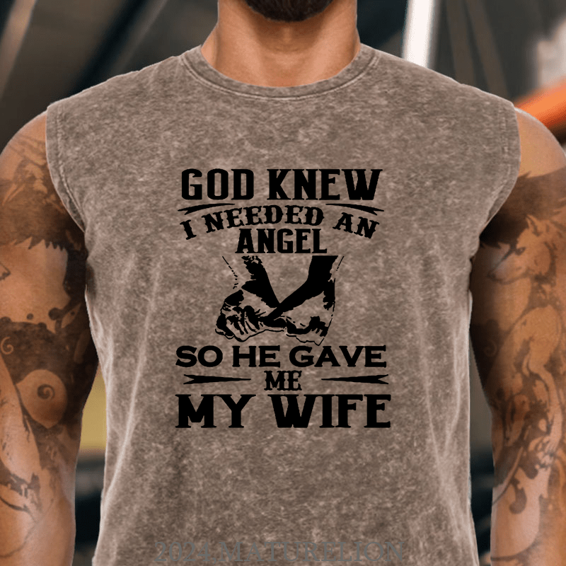 Maturelion God Knew I Needed An Angel So He Gave Me My Wife Cotton Tank Top