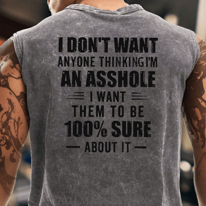 I Don't Want Anyone Thinking I'm An Asshole I Want Them To Be 100% Sure About It Men's Tank Top