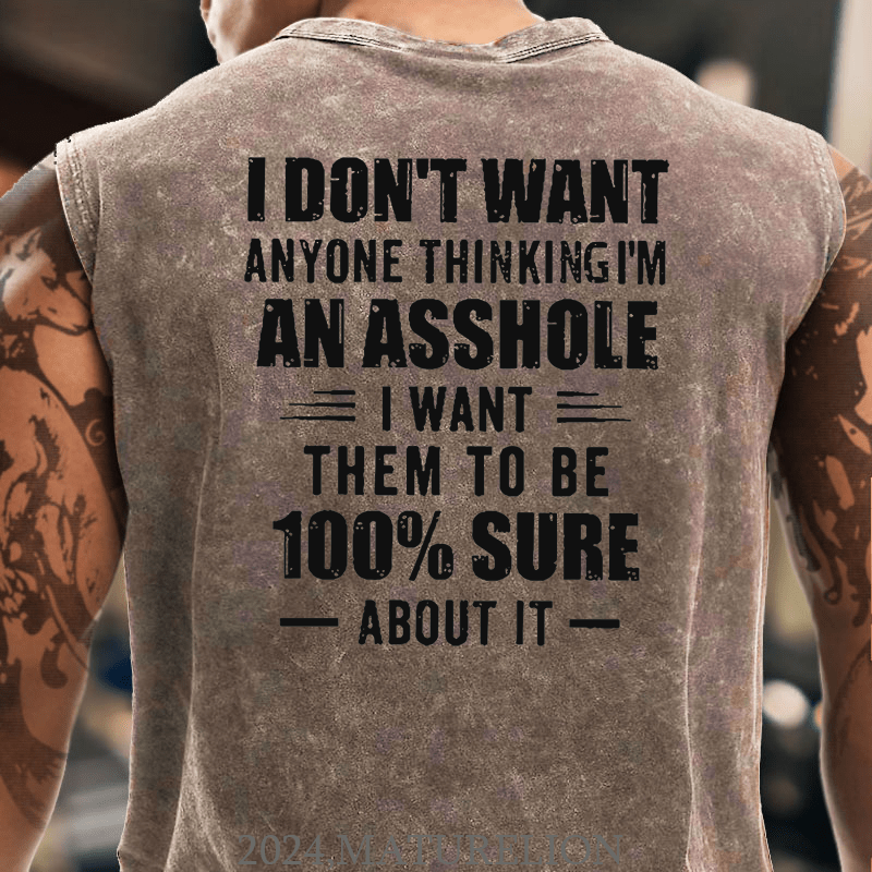 I Don't Want Anyone Thinking I'm An Asshole I Want Them To Be 100% Sure About It Men's Tank Top