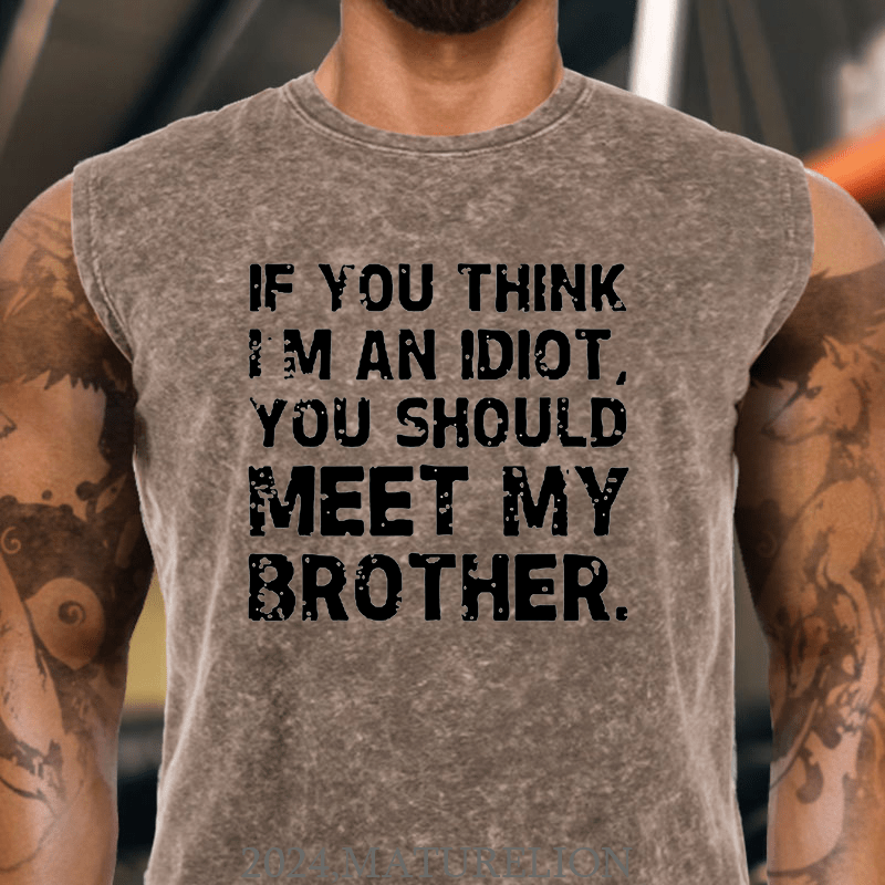 Maturelion If You Think I'm An Idiot, You Should Meet My Brother Cotton Tank Top