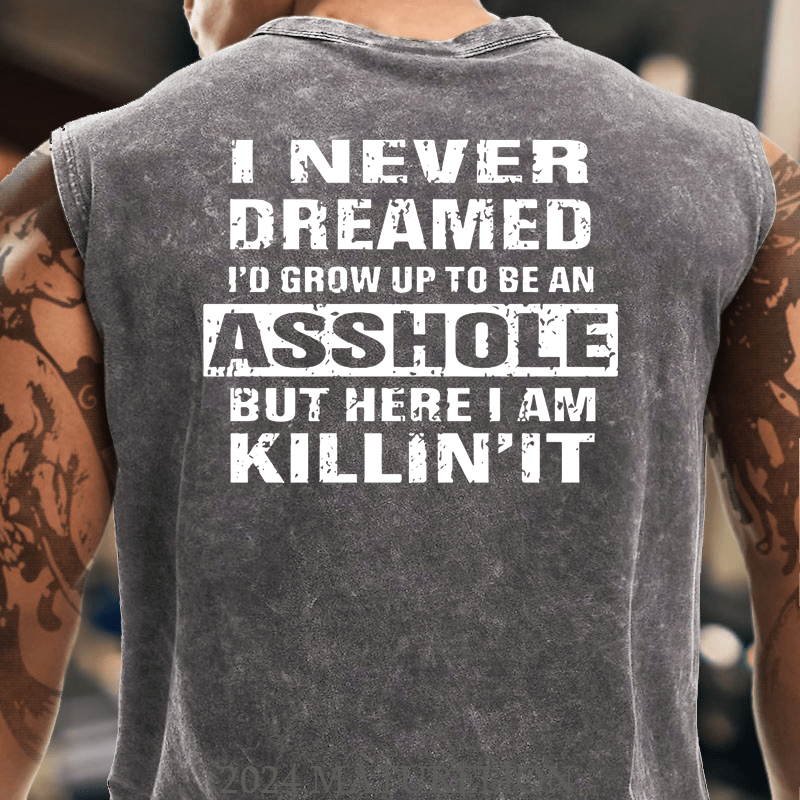 Maturelion I Never Dreamed I'd Grow Up To Be An Asshole But Here I'm Killin' It Men's Tank Top