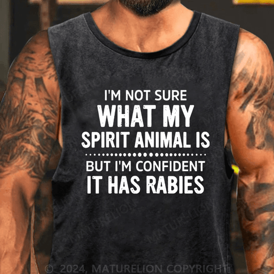 Maturelion I'm Not Sure What My Spirit Animal Is But I'm Confident It Has Rabies Tank Top