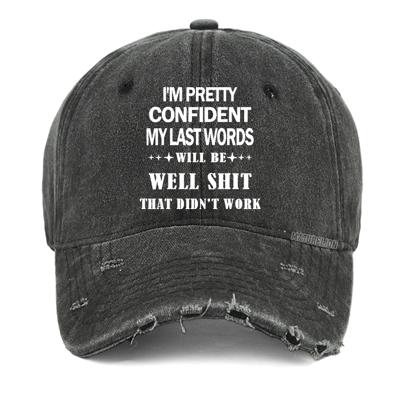 Maturelion I'm Pretty Confident My Last Words Will Be Well Shit That Didn't Work Washed Vintage Cap