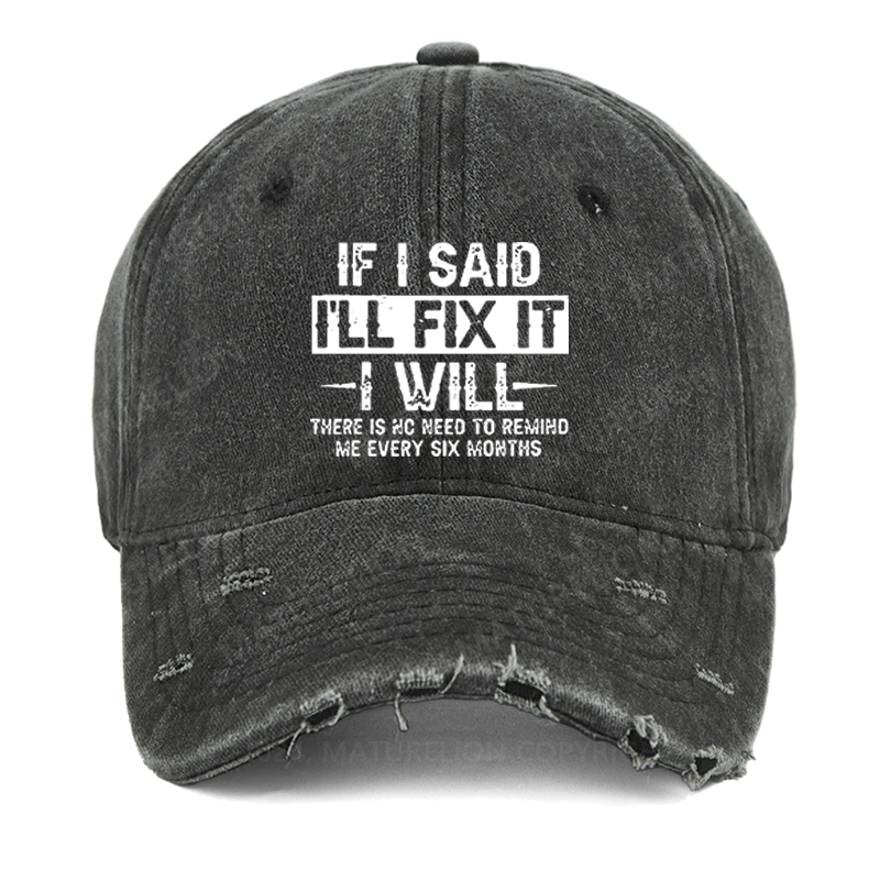 Maturelion If I Said I'll Fix It I Will There Is No Need To Remind Me Every Six Months Washed Vintage Cap