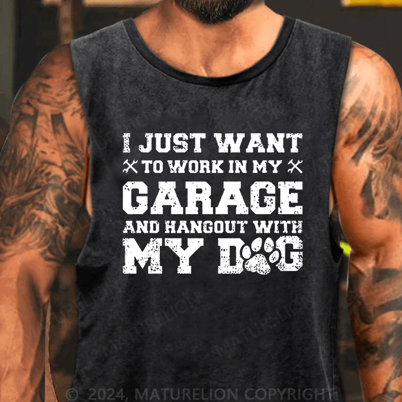 Maturelion Men's Tank TOP I Just Want To Work In My Garage And Hangout With My Dog Tank Top