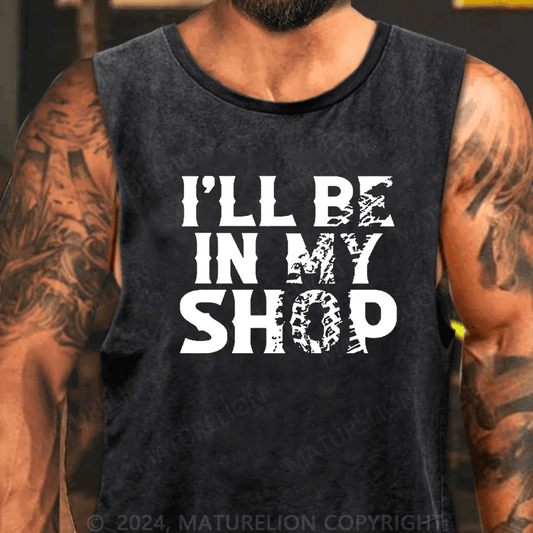 Maturelion Men's Tank TOP I'll Be In My Shop Funny Tank Top