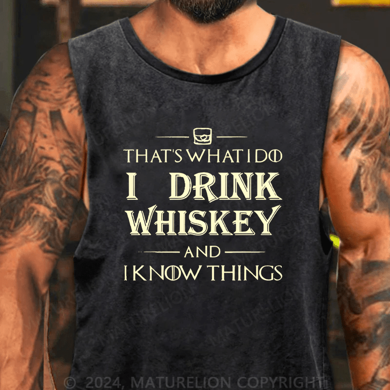 Maturelion Men's Tank Top That's What I Do I Drink Whiskey And I know Things Tank Top