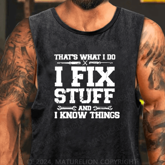 Maturelion Men's Tank Top That's What I Do I Fix Stuff And I Know Things Tank Top