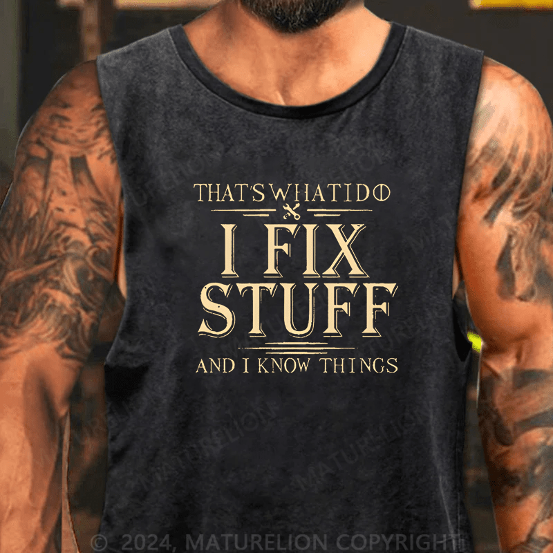 Maturelion Men's Tank Top That's What I Do I Fix Stuff And I Know Things Tank Top